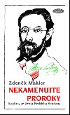 NEKAMENUJTE PROROKY - Zdeněk Mahler