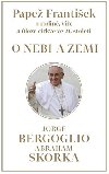 PAPE FRANTIEK: O NEBI A ZEMI - Bergoglio Jorge, Skorka Abraham