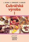 Cukrářská výroba I. díl - L. Bláha, V. Conková, F. Kadlec