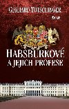 HABSBURKOV A JEJICH PROFESE - Totschinger Gerhard