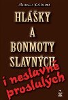HLÁŠKY A BONMOTY SLAVNÝCH I NESLAVNĚ PROSLULÝCH - Michaela Košťálová