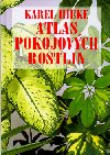ATLAS POKOJOVCH ROSTLIN - Karel Hieke; Helena Atanasov; Miroslav Pinc