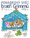 POHÁDKOVÝ SVĚT BRATŘÍ GRIMMŮ - Wilhelm Grimm; Jacob Grimm; Helena Zmatlíková