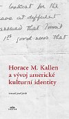 Horace M. Kallen a vývoj americké kulturní identity - Randolph S. Bourne,Josef Jeřab,Horace M. Kallen,Michaela Weiß