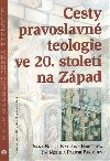 Cesty pravoslavn teologie ve 20. stolet na Zpad - Kateina Bauerov,Ivana Noble,Tim Noble,Parush Parushev