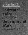 Podzemn prce / Underground Work - Viktor Karlk,Egon Bondy,Ivan Martin Jirous,Martin Machovec,Pavla Penkov