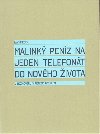 Malink penz na jeden telefont do novho ivota - Petr Kotyk,Ivan Medek