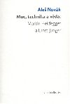 Moc, technika a vda: Martin Heidegger a Ernst Jnger - Ale Novk