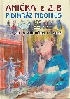 Anika z 2. B. Pidimrz Pidonius - Miroslav Kala,Roman Kubnek