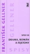 Drama, romn a fejetony (Spisy III.) - Frantiek Gellner
