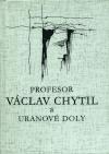 Profesor Vclav Chytil a uranov doly - 