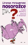 Unese mravenec nosoroce? - Rekordy ve zvec a rostlinn i - Kremer Bruno P., Richarz Klaus