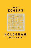 Hologram pro krle - Dave Eggers