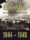 BOMBY NAD BRATISLAVOU 1944 - 1945 - Peter Kak; Pavol Krk; ubo Tup