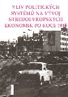 Vliv politickch systm na vvoj stedoevropskch ekonomik po roce 1945 - Pavel Szobi,kol.