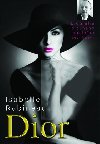 Dior - Biografie slavnho nvrhe - Isabelle Rabineau