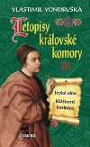 Letopisy krlovsk komory III. - Trpk vno / Kltern kostnice - Vlastimil Vondruka