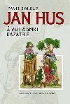 Jan Hus - ivot a smrt kazatele - Pavel Soukup