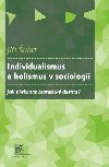 Individualismus a holismus v sociologii - Jiří Šubrt