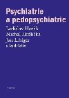 Psychiatrie a pedopsychiatrie - Ladislav Hosk,Michal Hrdlika,Jan Libiger,kol.
