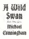 A Wild Swan - Michael Cunningham