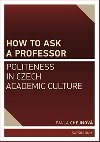 How to ask a professor: Politeness in Czech academic culture - Pavla Chejnov
