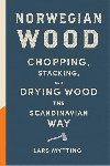 Norwegian Wood - Chopping, Stacking and Drying Wood the Scandinavian Way - Mytting Lars