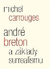 Andr Breton a zklady surrealismu - Michel Carrouges