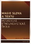 Magie slova a textu Moskevsk etnolingvistick kola - Nikita Ilji Tolstoj,Jana Bauerov