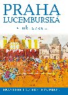 Praha lucembursk v obrazech - Frantiek Kadlec