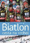 Biatlon - cesta na vrchol - Eduard Erben; Jaroslav Cícha