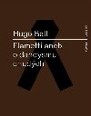 Flametti aneb O dandysmu chudch - Hugo Ball
