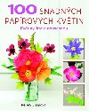 100 snadných papírových květin - Květiny, které neuschnou - Kelsey Elamová