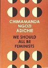 We Should All be Feminists - Ngozi Adichie Chimamanda