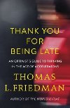 Thank You for Being Late : An Optimists Guide to Thriving in the Age of Accelerations - Friedman Thomas L.