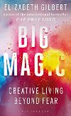 Big Magic: Creative Living Beyond Fear - Gilbert Elizabeth