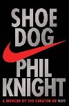 Shoe Dog : A memoir by the Creator of Nike - Knight Phil