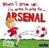 When I Grow Up, I´m Going To Play For Arsenal  - Cary Gemma