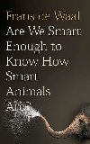Are We Smart Enough to Know How Smart Animals are? - de Waal Frans