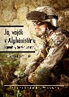 J, vojk v Afghnistnu - Vzpomnky eskch vetern - Pavel Stehlk