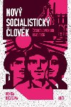 Nový socialistický člověk - Československo 1948-1956 - Denisa Nečasová