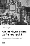 Umíněnkyně dobra Sofie Podlipská - Kapitola z dějin literárního midcultu 19. století - Jana Vrajová