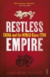 Restless Empire: China and the World Since 1750 - Westad Odd Arne