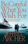 Be Careful What You Wish for - Archer Jeffrey
