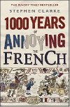 1000 Years of Annoying the French - Clarke Stephen