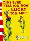 Did I Ever Tell You How Lucky You are? - Seuss Dr.