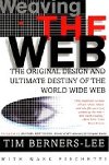 Weaving the Web: The Original Design and Ultimate Destiny of the World Wide Web - Berners-Lee Tim