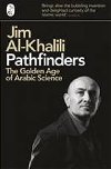 Pathfinders - The Golden Age of Arabic Science - Al-Khalili Jim