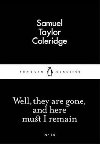 Well, they are gone, and here must I remain - Coleridge Samuel Taylor