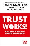 Trust Works -  Four Keys to Building Lasting Relationships - Blanchard Ken